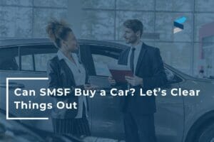 Yes, you can buy a car using SMSF as long as you pass the ‘sole purpose’ test