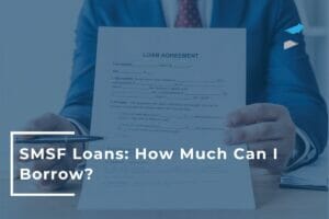 Understand loan criteria to make the most of your SMSF loans