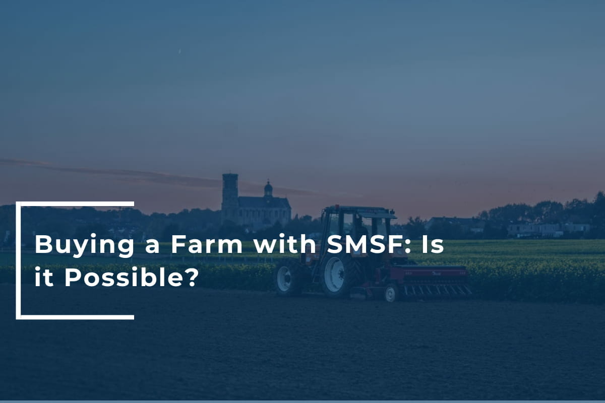 Buying a farm with SMSF is possible, but the purchase must meet various rules & requirements