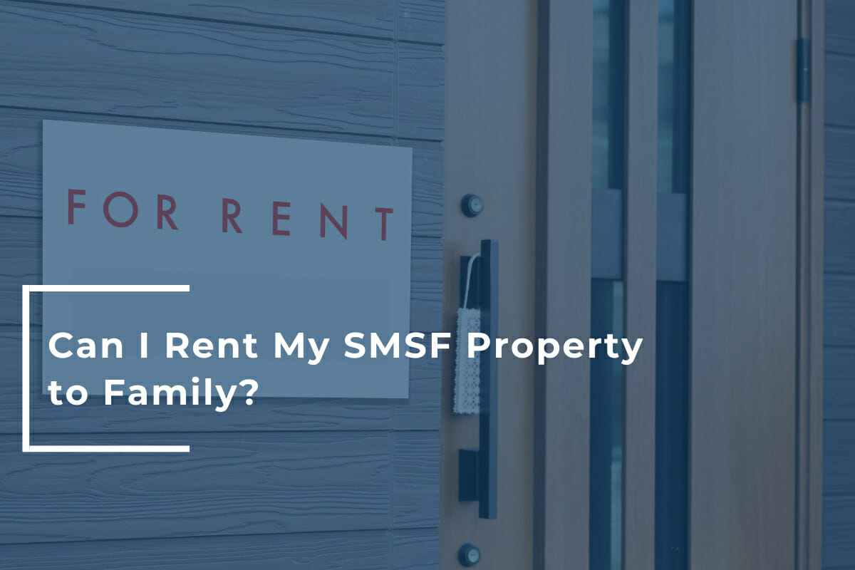 Can I Rent My SMSF Property to Family?